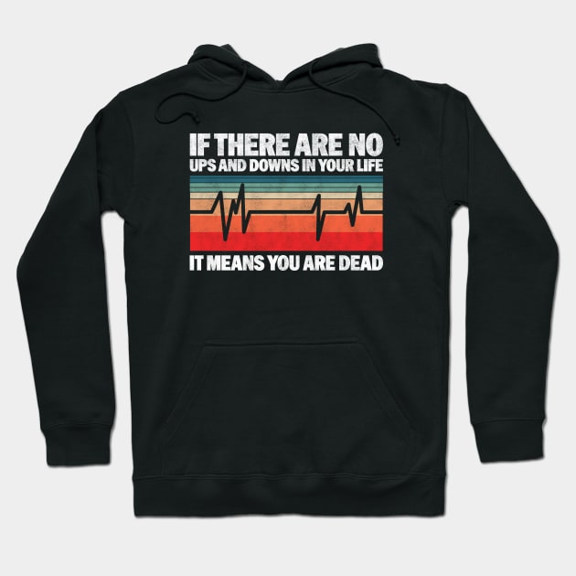 If There Are No Ups And Downs In Your Life It Means You Are Dead - Funny Vintage Design For Nurses Hoodie by BenTee